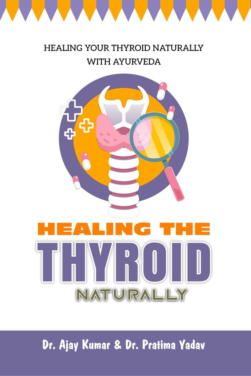 HEALING THE THYROID NATURALLY: Healing Your Thyroid Naturally with Ayurveda