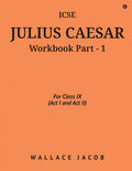 ICSE Julius Caesar Workbook Part  1 : For Class IX (Act I and Act II)