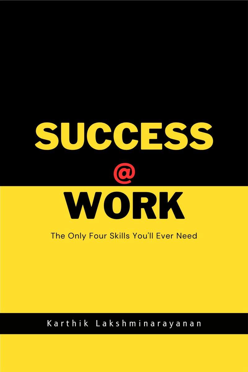Success @ Work : The Only Four Skills Youll Ever Need