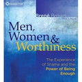 Men, Women, and Worthiness: The Experience of Shame and the Power of Being Enough