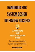 Handbook for System Design Interview Success: A Practical and EasytoFollow Guide