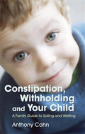 Constipation, and Your Child: A Family Guide to Soiling and Wetting