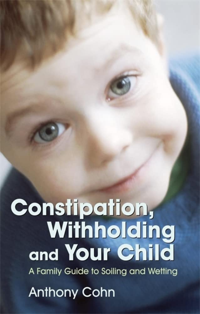 Constipation, and Your Child: A Family Guide to Soiling and Wetting