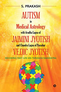 Autism in Medical Astrology with Arudha Lagna of Jaimini Jyotish and Chandra Lagna of Parashar Vedic Jyotish : Decoding Past Lif