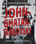 JohnGhatakTarkovsky: Citizens, Filmmakers, Hackers