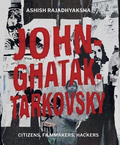 JohnGhatakTarkovsky: Citizens, Filmmakers, Hackers