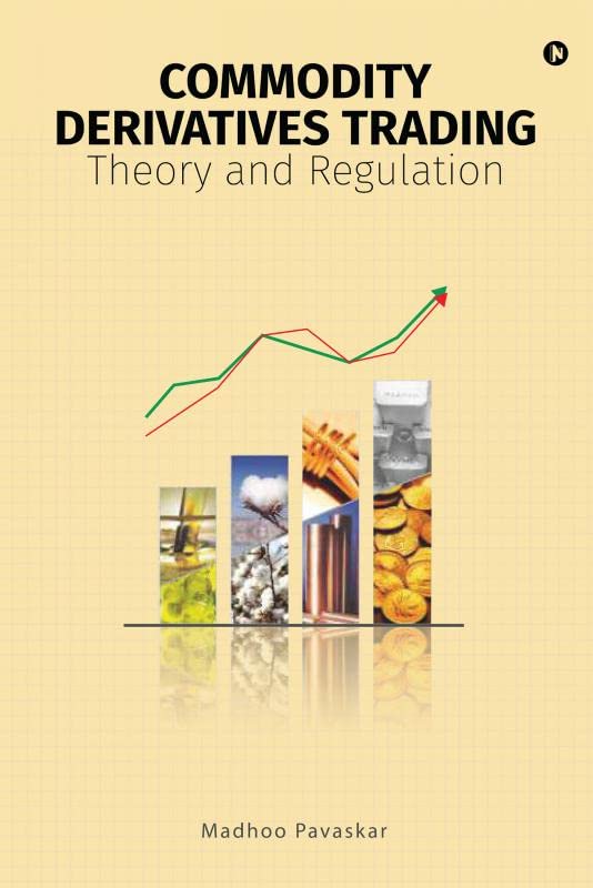 Commodity Derivatives Trading : Theory and Regulation