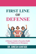 FIRST LINE OF DEFENSE: A Womans Guide to Preventive Health from Adolescence to Menopause