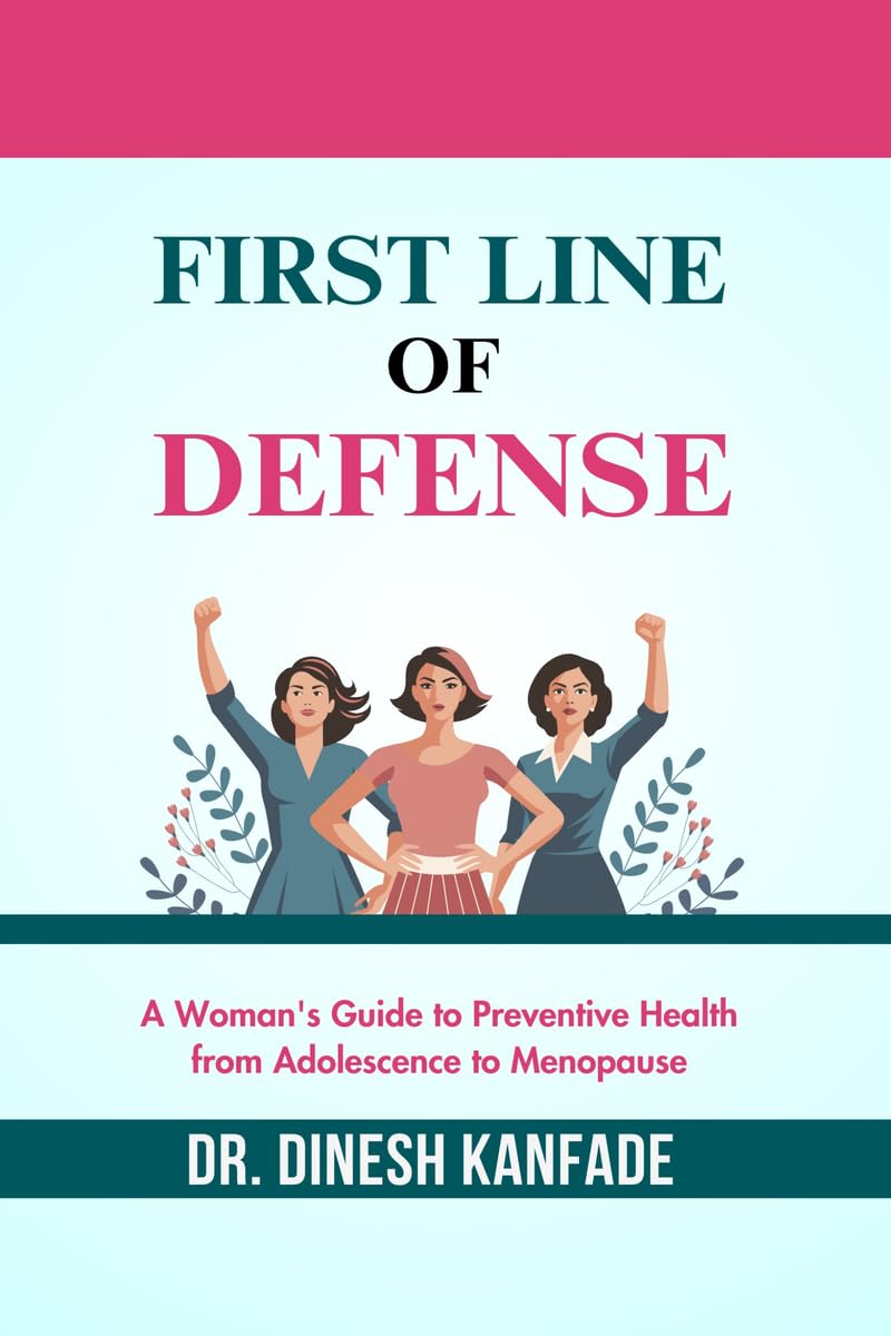 FIRST LINE OF DEFENSE: A Womans Guide to Preventive Health from Adolescence to Menopause
