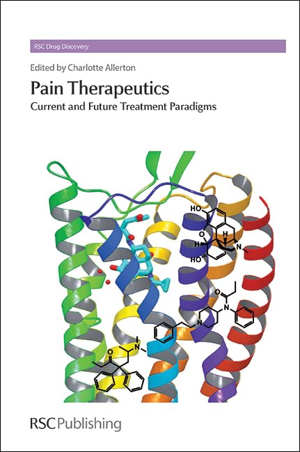 Pain Therapeutics: Current and Future Treatment Paradigms (Drug Discovery, Volume 35)