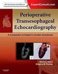 Perioperative Transesophageal Echocardiography: A Companion to Kaplans Cardiac Anesthesia (Expert Consult: Online and Print)
