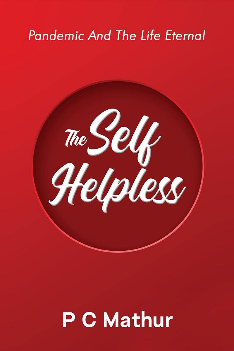 The Self  Helpless : Pandemic And The Life Eternal