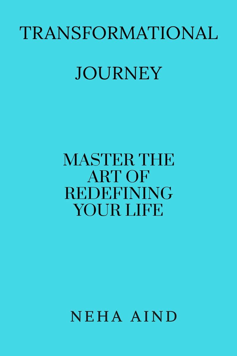 Transformational Journey: Master The Art Of Redefining Your Life