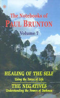 Healing of the Self: Using the Forces of Life: The Negatives: Understanding the Powers of Darkness: The Notebooks of Paul Brunto