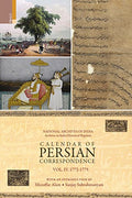 Calendar of Persian Correspondence With and Introduction by Muzaffar Alam and Sanjay Subrahmanyam: 17721775