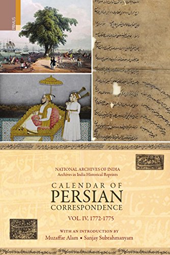 Calendar of Persian Correspondence With and Introduction by Muzaffar Alam and Sanjay Subrahmanyam: 17721775