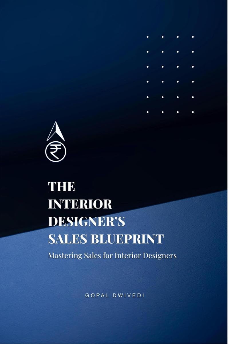 The Interior Designers Sales Blueprint: Mastering Sales for Interior Designers