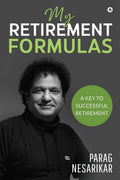 My Retirement Formulas : A Key To Successful Retirement