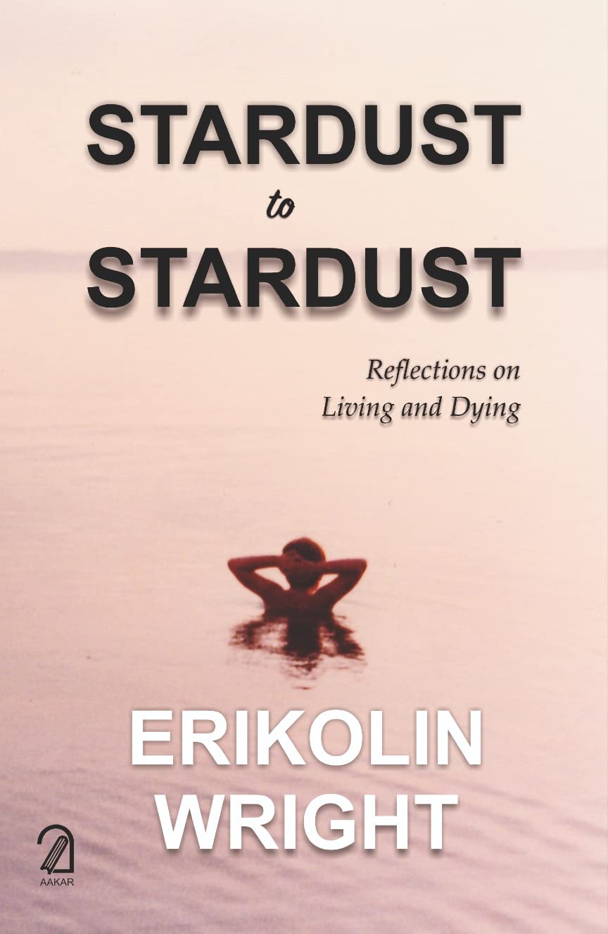Stardust To Stardust: Reflections On Living And Dying