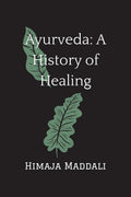 Ayurveda: A History of Healing