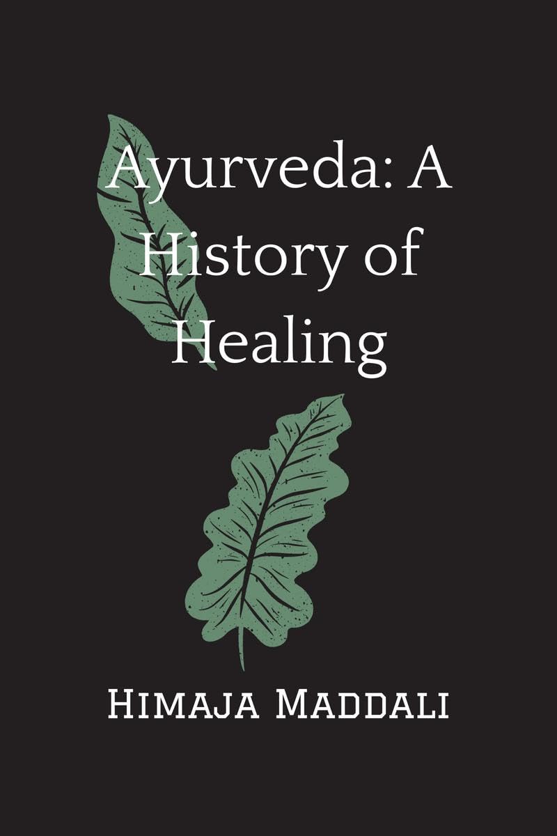 Ayurveda: A History of Healing