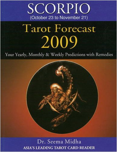 Scorpio Tarot Forecast 2009: Your Yearly, Monthly and Weekly Predictions with Remedies (Scorpio Tarot Forecast: Your Yearly, Mon