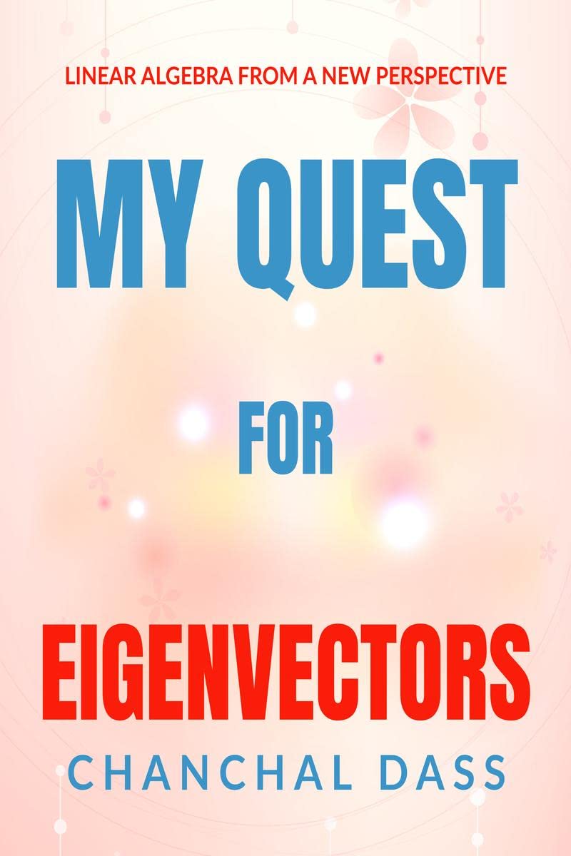 My quest for eivenvectors : Linear Algebra from a new perspective