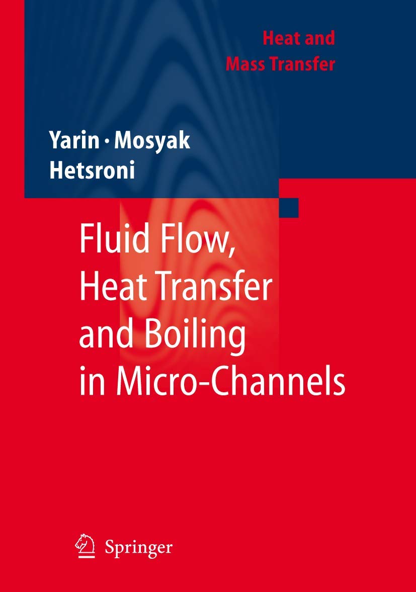 Fluid Flow, Heat Transfer and Boiling in MicroChannels (Heat and Mass Transfer)