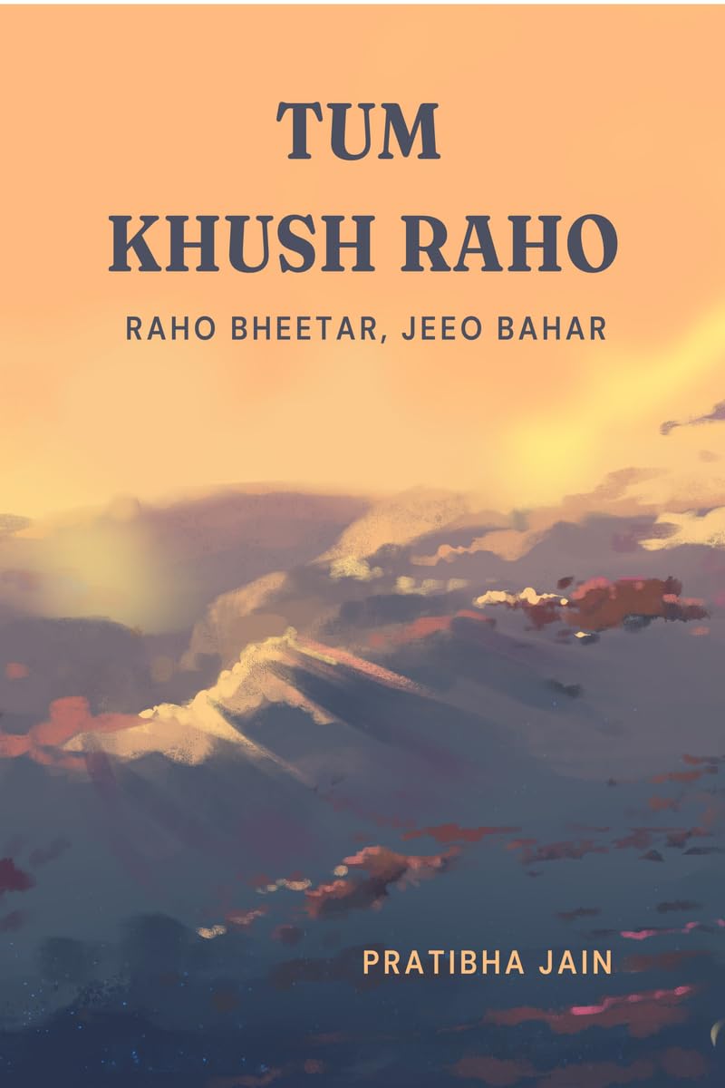 Tum Khush Raho: Raho Bheetar, Jeeo Bahar