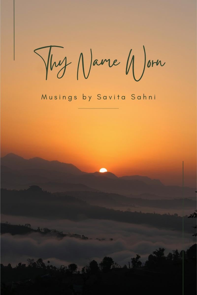 Thy Name Worn: Musings by Savita Sahni