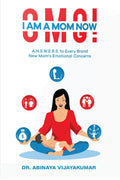 Omg! I Am A Mom Now : A.N.S.W.E.R.S. To Every Brand New MomS Emotional Concerns