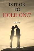 Is It Ok To Hold On?
