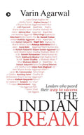 The Indian Dream : Leaders Who Paved Their Way To Success.