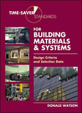 TIMESAVER STANDARDS FOR BUILDING MATERIALS AND SYSTEMS : DESIGN CRITERIA AND SELECTION DATA 1ST EDITION