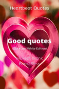 Heartbeat Quotes: Good Quotes (Black And White Edition)