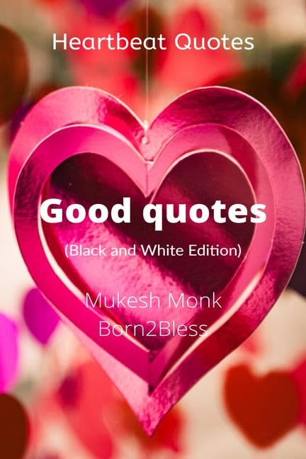 Heartbeat Quotes: Good Quotes (Black And White Edition)