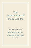 The Assassination of Indira Gandhi: The Collected Stories (Volume One)