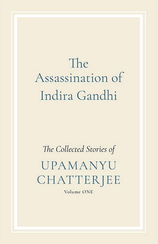 The Assassination of Indira Gandhi: The Collected Stories (Volume One)