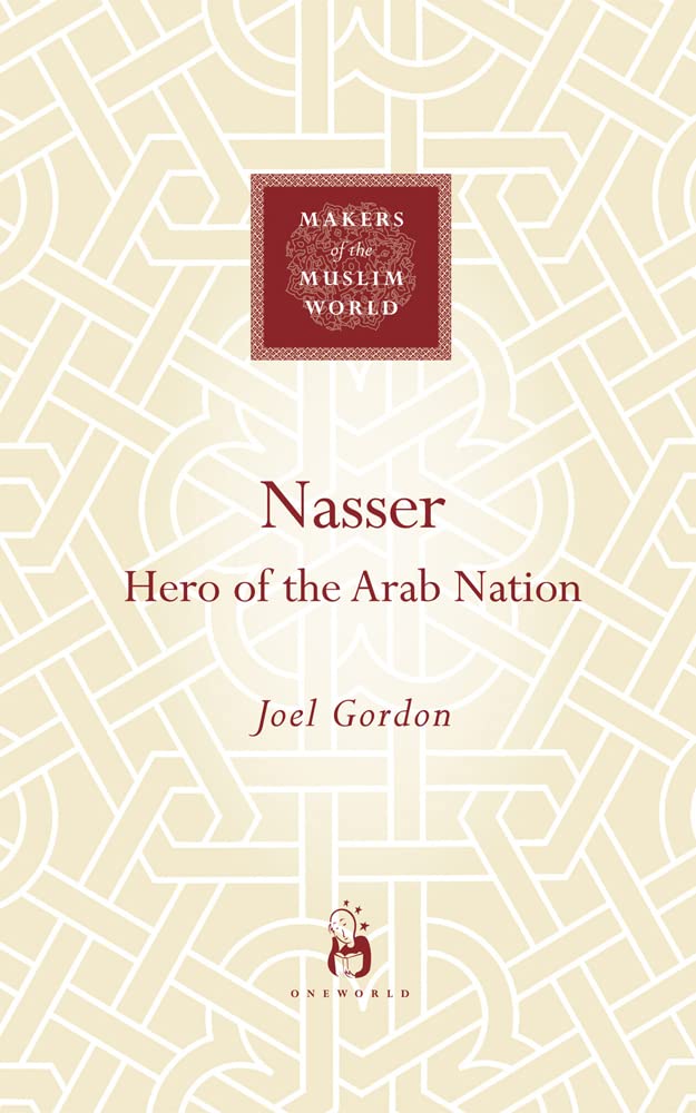 Nasser: Hero of the Arab Nation (Makers of the Muslim World)