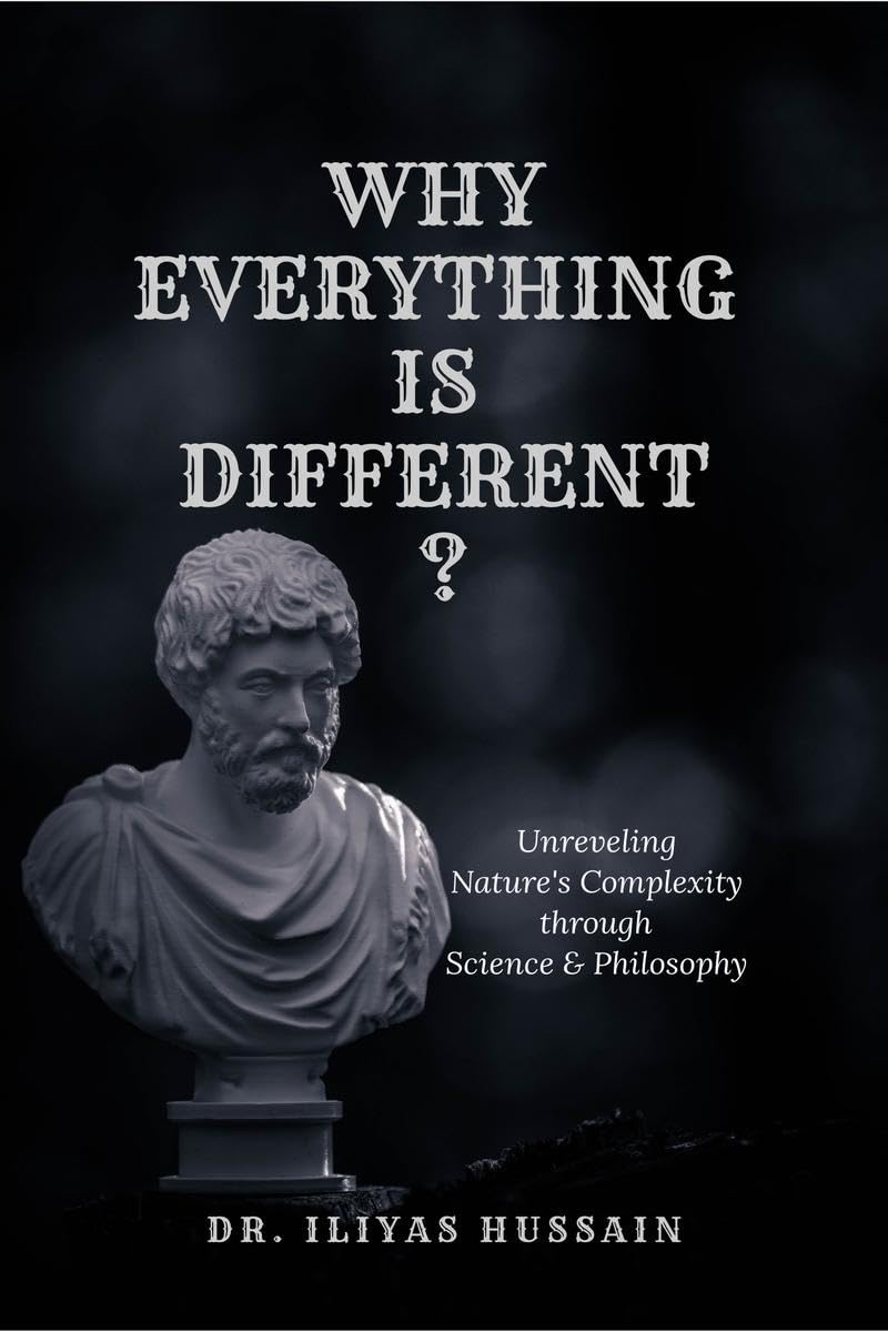 WHY EVERYTHING IS DIFFERENT ?: Unraveling Natures complexity through science and philosophy