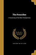 The Prescriber: A Dictionary of the New Therapeutics