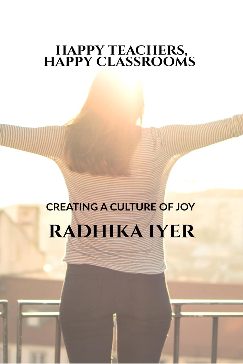 HAPPY TEACHERS, HAPPY CLASSROOMS: CREATING A CULTURE OF JOY
