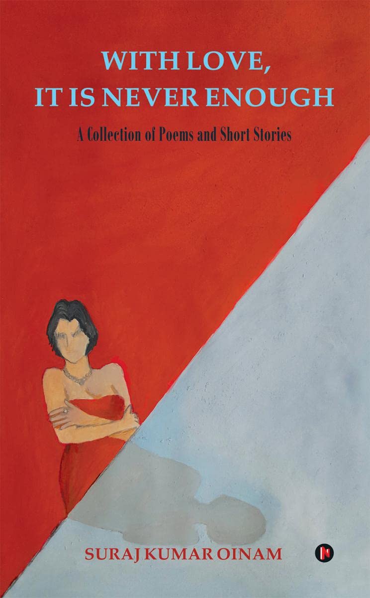 With Love, It Is Never Enough : A Collection of Poem and Short Stories