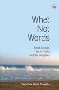 What Not Words Short Stories Set In India And The Diaspora