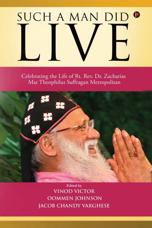Such a Man Did Live : Celebrating the Life of Rt. Rev. Dr. Zacharias Mar Theophilus Suffragan Metropolitan