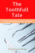 The Toothfull Tale : A Dental Internship Story By A Dentist!