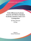 Ordo Officiorum Ecclesiae Senensis Ab Oderico Ejusdem Ecclesiae Canonico Anno 1213 Coompositus: Et Nunc Primum (1766) (Latin Edi