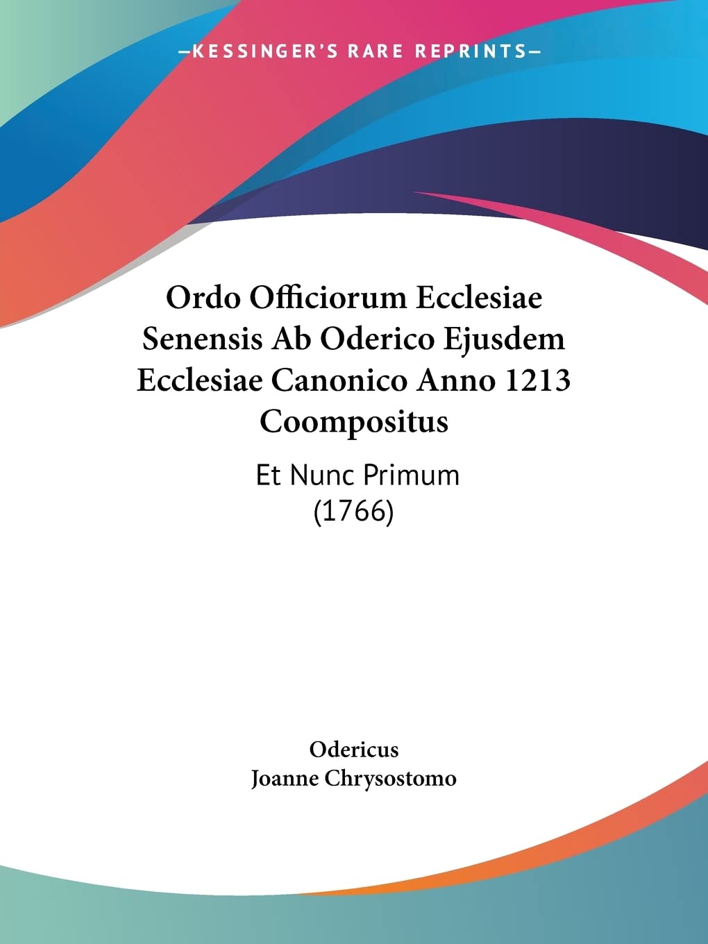 Ordo Officiorum Ecclesiae Senensis Ab Oderico Ejusdem Ecclesiae Canonico Anno 1213 Coompositus: Et Nunc Primum (1766) (Latin Edi