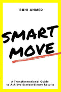SMART MOVE : A Transformational Guide to Achieving Extraordinary Results