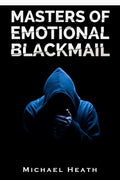 Masters of Emotional Blackmail : Stop Being a Victim of Blackmail, Learn How to Set Boundaries, and Get Rid of AnxietyInducing 